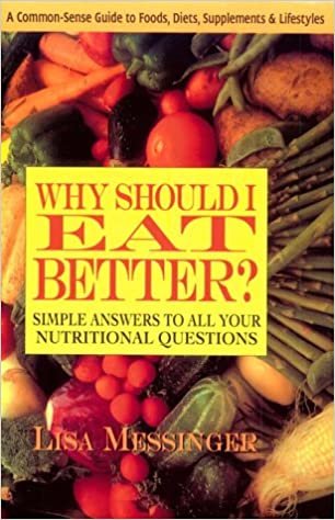 Why Should I Eat Better?: Simple Answers to Your Nutritional Questions