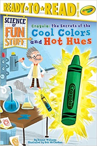 Crayola! The Secrets of the Cool Colors and Hot Hues (Science of Fun Stuff: Ready to Read, Level 3)