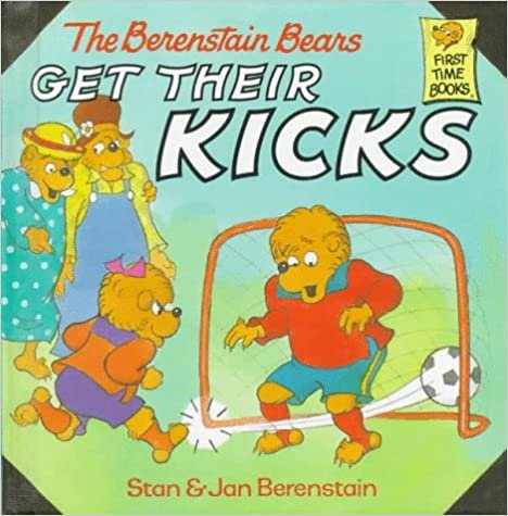 Berenstain Bears Get Their Kicks (First Time Books(R))