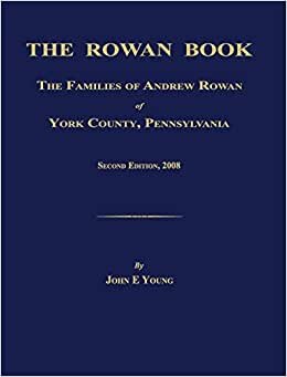 The Rowan Book: The Families of Andrew Rowan of York County, Pennsylvania. Second Edition, 2008.