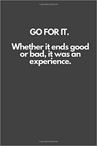 GO FOR IT. Whether it ends good or bad, it was an experience.: Motivational Notebook, Inspiration, Journal, Diary (110 Pages, Blank, 6 x 9) indir