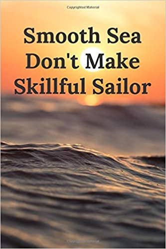 Smooth Sea Don't Make Skillful Sailor: Blank Line Journal (6x9 inches 120 pages)