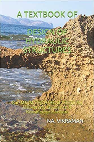 A TEXTBOOK OF DESIGN OF HYDRAULIC STRUCTURES: For ME/M.TECH/BE/B.TECH/All University Students & Knowledge Seekers (2020, Band 30)
