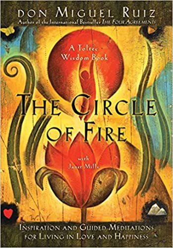 The Circle of Fire: Inspiration and Guided Meditations for Living in Love and Happiness (Toltec Wisdom) indir