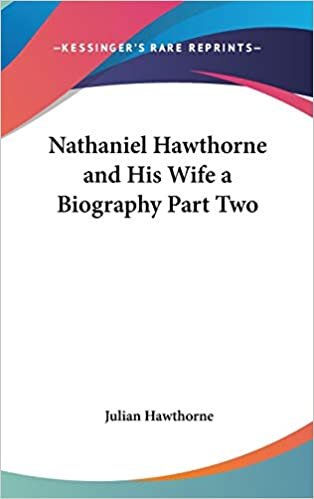 Nathaniel Hawthorne and His Wife a Biography Part Two