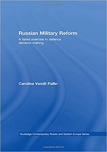 Russian Military Reform: A Failed Exercise in Defence Decision Making (Routledge Contemporary Russia and Eastern Europe Series)
