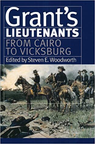 Grant's Lietenants v. 1; From Cairo to Vicksburg (Modern War Studies): From Cairo to Vicksburg v. 1