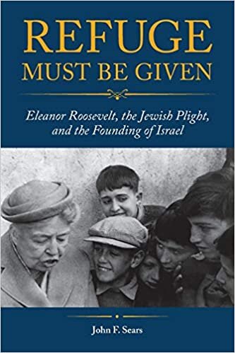 Refuge Must Be Given: Eleanor Roosevelt, the Jewish Plight, and the Founding of Israel indir