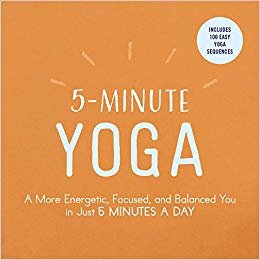 5-Minute Yoga: A More Energetic, Focused, and Balanced You in Just 5 Minutes a Day indir