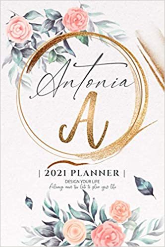 Antonia 2021 Planner: Personalized Name Pocket Size Organizer with Initial Monogram Letter. Perfect Gifts for Girls and Women as Her Personal Diary / ... to Plan Days, Set Goals & Get Stuff Done.