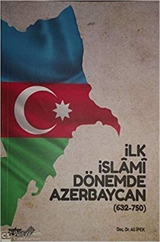 İlk İslami Dönemde Azerbaycan (632 - 750)