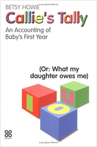 Howe, B: Callie's Tally: An Accounting of Baby's First Year - (Or, What My Daughter Owes Me) indir