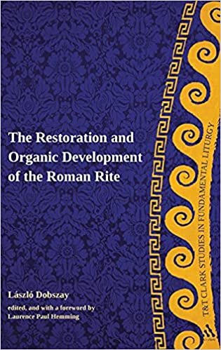 The Restoration and Organic Development of the Roman Rite (T&T Clark Studies in Fundamental Liturgy)