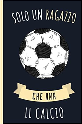 Solo Un Ragazzo Che Ama Il Calcio: Diario Del Il Calcio | Quaderno Per Amante Dei Cani | Taccuino Regalo Per Gli Amanti Dei Il Calcio