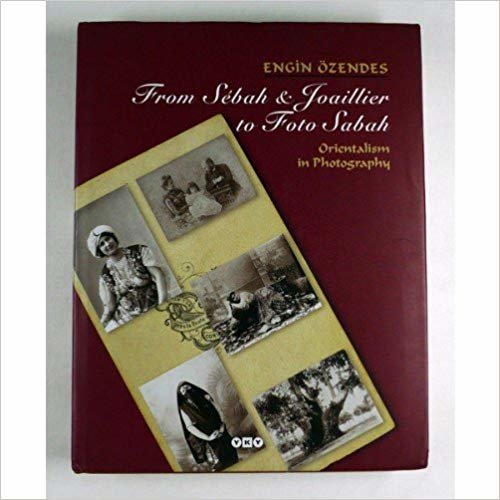 From Sebah & Joaillier to Foto Sabah Orientalism in Photography indir