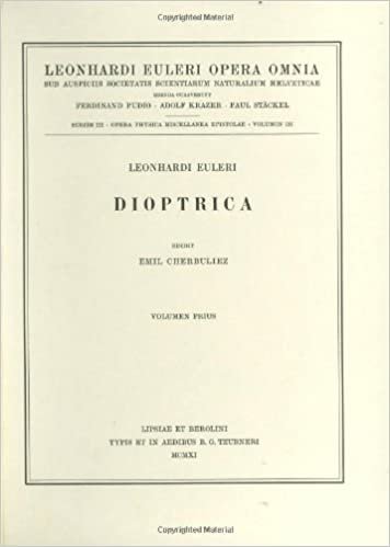 Dioptrica 1st part: Opera Physica, Miscellanea Vol 3 (Leonhard Euler, Opera Omnia)