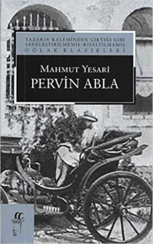 Pervin Abla: Yazarın Kaleminden Çıktığı Gibi Sadeleştirilmemiş - Kısaltılmamış Oğlak Klasikleri