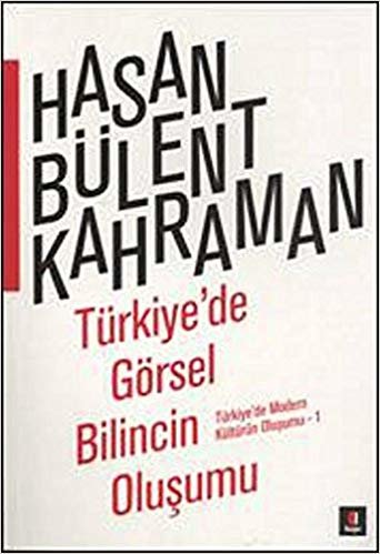 Türkiye'de Görsel Bilincin Oluşumu: Türkiye'de Modern Kültürün Oluşumu 1 indir