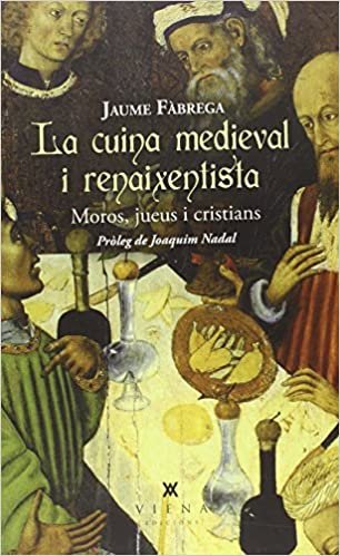 La cuina medieval i renaixentista : Moros, jueus i cristians indir