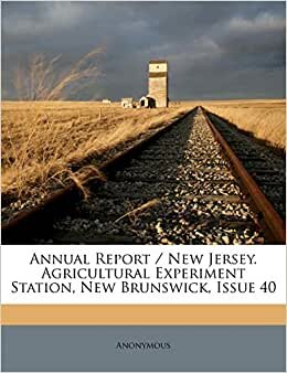 Annual Report / New Jersey. Agricultural Experiment Station, New Brunswick, Issue 40
