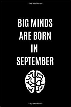 Big Minds Are Born In September: Journal, Birthday Notebook, Funny Notebook, Gift, Diary (110 Pages, Blank, 6 x 9)