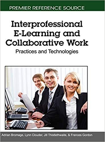 Interprofessional E-Learning and Collaborative Work: Practices and Technologies (Premier Reference Source)