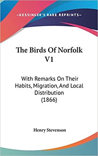 The Birds Of Norfolk V1: With Remarks On Their Habits, Migration, And Local Distribution (1866)