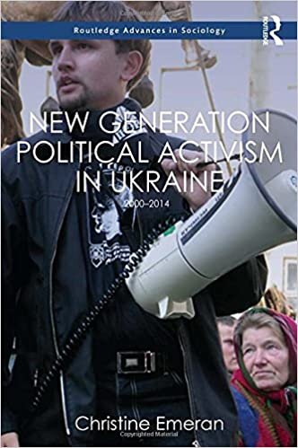 New Generation Political Activism in Ukraine: 2000-2014 (Routledge Advances in Sociology)