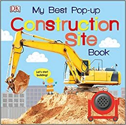 My Best Pop-Up Construction Site Book: Let's Start Building! (Noisy Pop-Up Books)