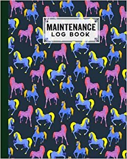 Maintenance Log Book: Horses Cover Design | Repairs And Maintenance Record Book for Home, Office, Construction and Other Equipments | 120 Pages, Size 8" x 10" by Heinz Zander
