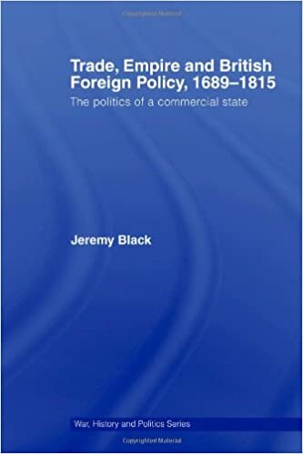 Trade, Empire and British Foreign Policy, 1689-1815: Politics of a Commercial State (War, History and Politics Series)