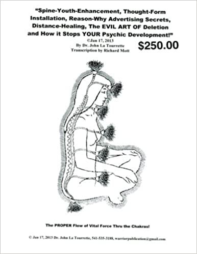 Spine-Youth-Enhancement, Thought-Form Installation, Reason-Why Advertising: Secrets, Distance-Healing, The EVIL ART OF Deletion and How it Stops YOUR Psychic Development!
