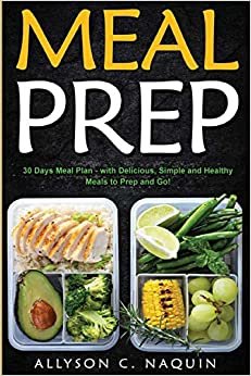 Meal Prep: 30 Days Meal Plan - with Delicious, Simple and Healthy Meals to Prep and Go! indir