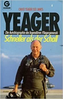 Yeager. Schneller als der Schall. Die Autobiographie des legendären Fliegergenerals.