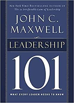 Leadership 101: What Every Leader Needs to Know (101 Series)