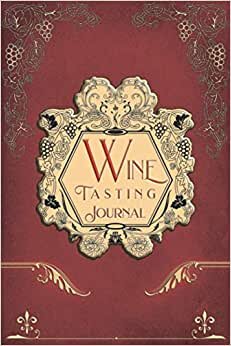 Wine Tasting Journal: Vintage Wine Review Testing Notes Journal Log Notebook Tasting Diary Book Notes & Impressions