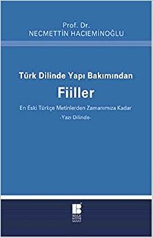 Türk Dilinde Yapı Bakımından Fiiller: En Eski Türkçe Metinlerden Zamanımıza Kadar - Yazı Dilinde