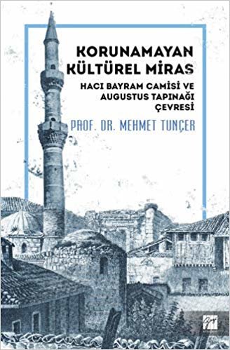 Korunamayan Kültürel Miras - Hacı Bayram Camisi ve Augustus Tapınağı Çevresi indir