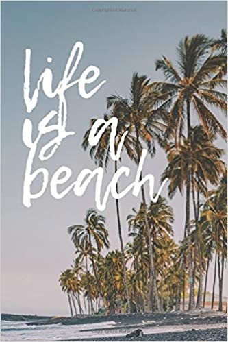 Life Is A Beach #6: Palm Trees Tropical Summer Beach Journal Notebook to write in 6x9 150 lined pages