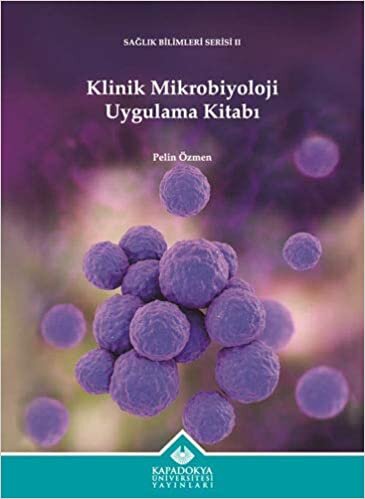 Klinik Mikrobiyoloji Uygulama Kitabı: Sağlık Bilimleri Serisi - 2