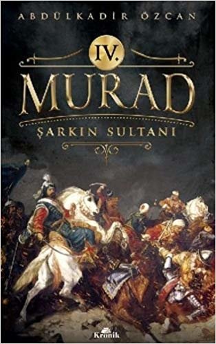 IV. Murad: Şarkın Sultanı