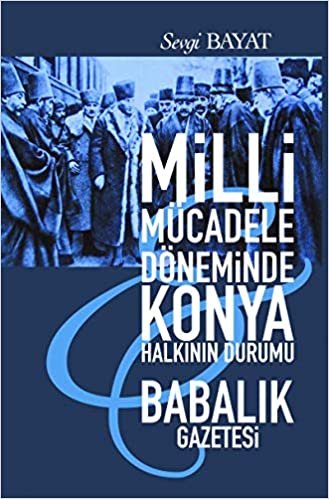 Milli Mücadele Döneminde Konya Halkının Durumu Babalık Gazetesi