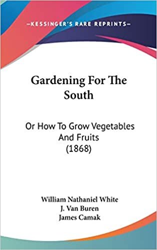 Gardening For The South: Or How To Grow Vegetables And Fruits (1868)