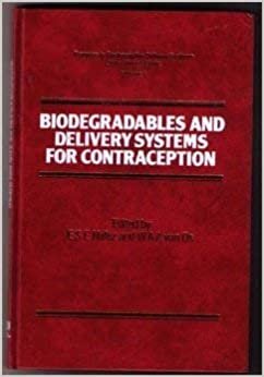 Biodegradables and Delivery Systems for Contraception (Progress in Contraceptive Delivery Systems (1)): Biodegradables and Delivery Systems for Contraception v. 1