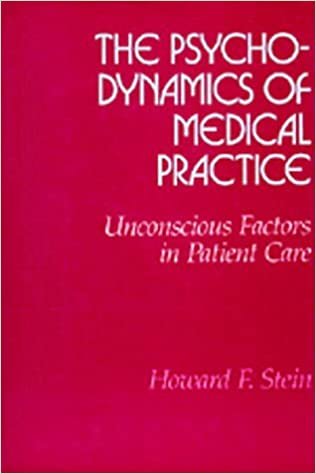 The Psychodynamics of Medical Practice: Unconscious Factors in Patient Care