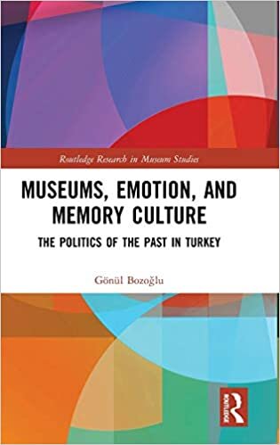 Museums, Emotion, and Memory Culture: The Politics of the Past in Turkey (Routledge Research in Museum Studies) indir