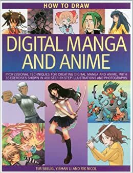 Seelig, T: How to Draw Digital Manga and Anime: Professional Techniques for Creating Digital Manga and Anime, with 35 Exercises Shown in 400 Step-By-Step Illustrations and Photographs