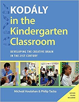 Kodaly in the Kindergarten Classroom: Developing the Creative Brain in the 21st Century (Kodaly Today Handbook)