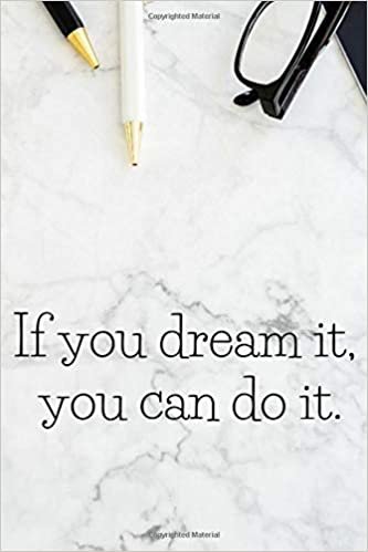 If you dream it, you can do it .: Motivational Notebook, Journal, Diary (110 Pages, Blank, 6 x 9)