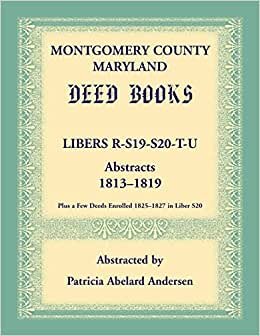 Montgomery County, Maryland Deed Books: Libers R, S19, S20, T, and U Abstracts, 1813-1819